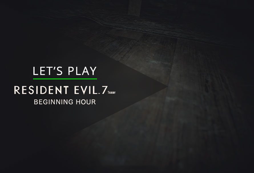 Let’s Play The Resident Evil 7 Teaser Demo: Beginning Hour