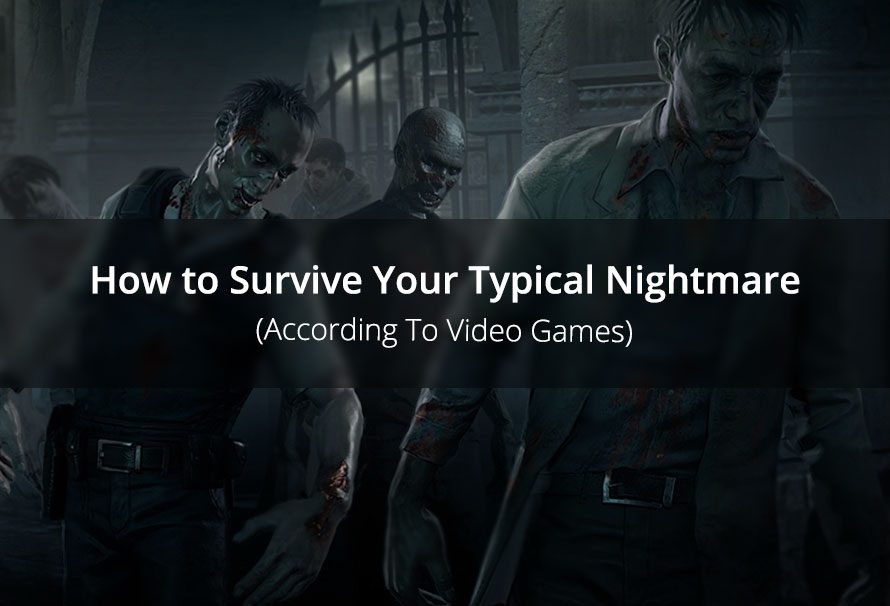 Editor’s Survival Guide: How to Survive Your Typical Nightmare According To Video Games