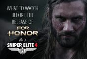 What To Watch Before The Release Of For Honor and Sniper Elite 4