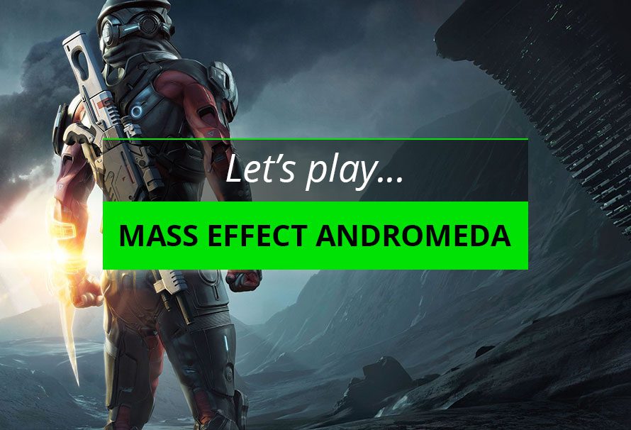 Let’s Play Mass Effect: Andromeda